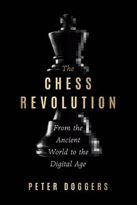 The Chess Revolution: From the Ancient World to the Digital Age