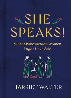 She Speaks!: What Shakespeare's Women Might Have Said