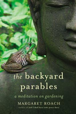 The Backyard Parables: Lessons on Gardening, and Life