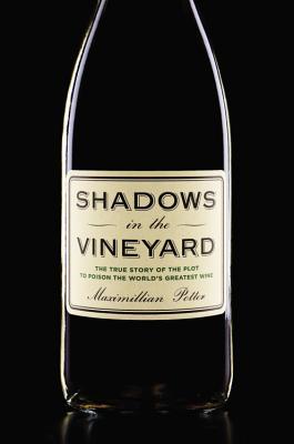 Shadows in the Vineyard: The True Story of the Plot to Poison the World's Greatest Wine