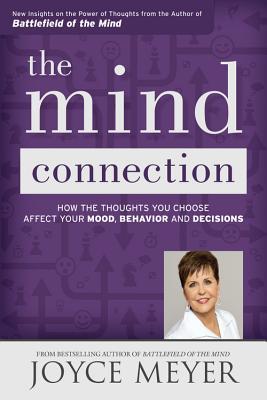 The Mind Connection: How the Thoughts You Choose Affect Your Mood, Behavior, and Decisions