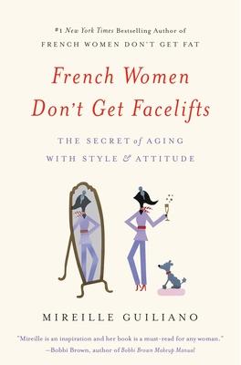 French Women Don't Get Facelifts: The Secret of Aging with Style & Attitude Subscription