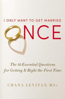 I Only Want to Get Married Once: The 10 Essential Questions for Getting It Right the First Time