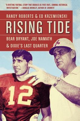 Rising Tide: Bear Bryant, Joe Namath, and Dixie's Last Quarter