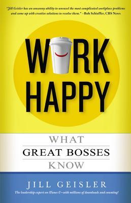 Work Happy: What Great Bosses Know