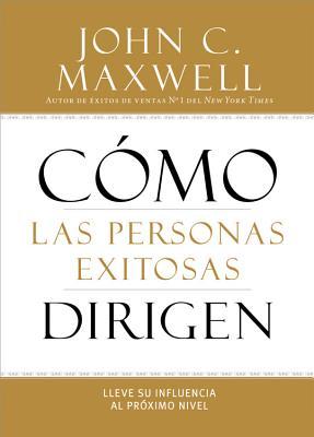 Cmo Las Personas Exitosas Dirigen: Lleve Su Influencia Al Prximo Nivel