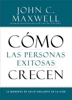 Cmo Las Personas Exitosas Crecen: 15 Maneras de Salir Adelante En La Vida