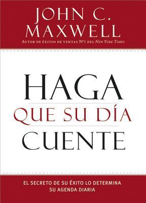 Haga Que Su Da Cuente: El Secreto de Su Exito Lo Determina Su Agenda Diaria