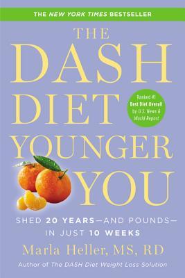 The Dash Diet Younger You: Shed 20 Years--And Pounds--In Just 10 Weeks