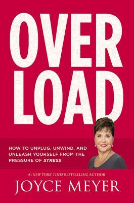 Overload: How to Unplug, Unwind, and Unleash Yourself from the Pressure of Stress