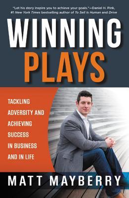 Winning Plays: Tackling Adversity and Achieving Success in Business and in Life