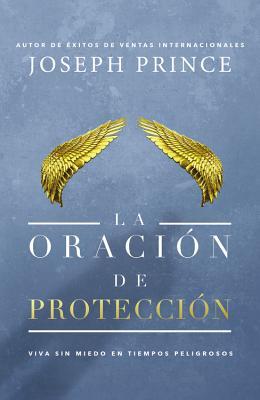 La Oracin de Proteccin: Vivir Sin Miedo En Tiempos Peligrosos