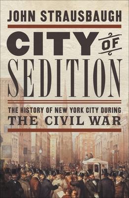 City of Sedition: The History of New York City During the Civil War Subscription