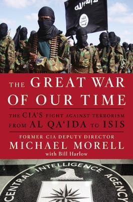 The Great War of Our Time: The Cia's Fight Against Terrorism--From Al Qa'ida to Isis