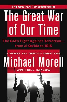 The Great War of Our Time: The Cia's Fight Against Terrorism--From Al Qa'ida to Isis