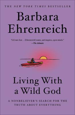 Living with a Wild God: A Nonbeliever's Search for the Truth about Everything Subscription
