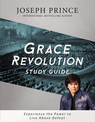 Grace Revolution Study Guide: Experience the Power to Live Above Defeat