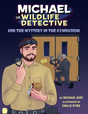 Michael the Wildlife Detective and the Mystery in the Gymnasium