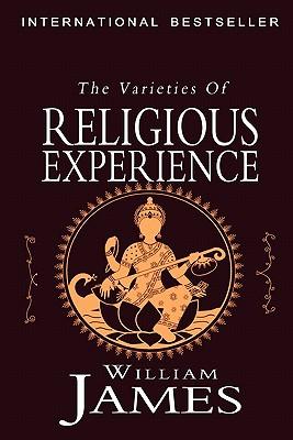 The Varieties of Religious Experience: A Study in Human Nature