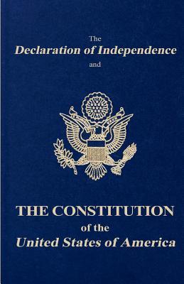 The Declaration of Independence and the Constitution of the United States of America