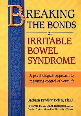 Breaking the Bonds of Irritable Bowel Syndrome: A Psychological Approach to Regaining Control of Your Life