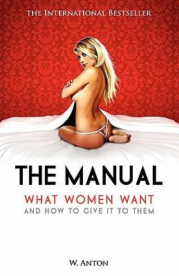 The Manual: What Women Want and How to Give It to Them