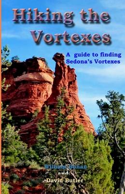 Hiking the Vortexes: An easy-to use guide for finding and understanding Sedona's vortexes