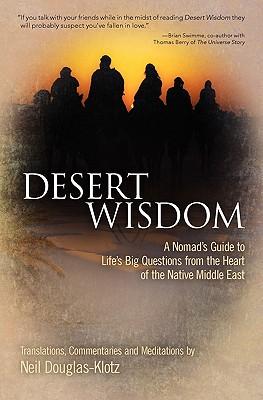 Desert Wisdom: A Nomad's Guide to Life's Big Questions from the Heart of the Native Middle East