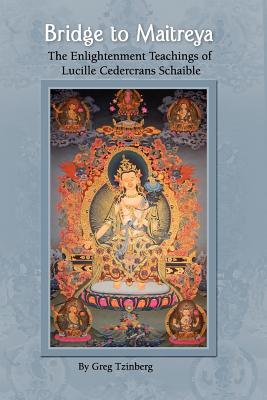 Bridge to Maitreya: The Enlightenment Teachings of Lucille Cedercrans Schaible