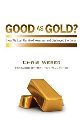 Good As Gold?: How We Lost Our Gold Reserves and Destroyed the Dollar