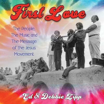 First Love: The People, The Music and The Message of the Jesus Movement