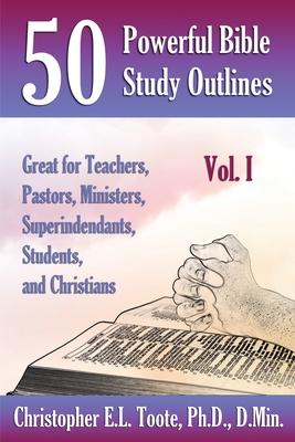 50 Powerful Bible Study Outlines, Vol. 1: Great for Teachers, Pastors, Ministers, Superintendants, Students, and Christians