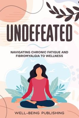 Undefeated: Navigating Chronic Fatigue and Fibromyalgia to Wellness Subscription