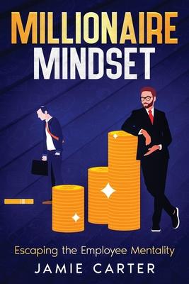 Millionaire Mindset: Escaping the Employee Mentality