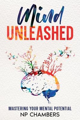 Mind Unleashed: Mastering Your Mental Potential