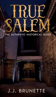 True Salem: The Authentic Historical Guide