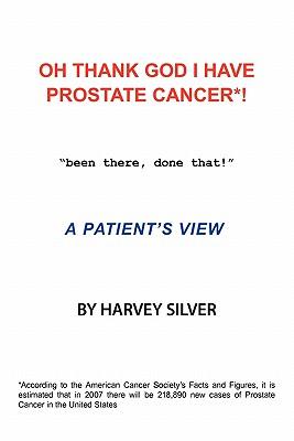 Oh, Thank God I Have Prostate Cancer!: A Patient's View