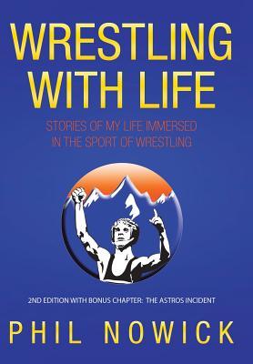 Wrestling with Life: Stories of My Life Immersed in the Sport of Wrestling