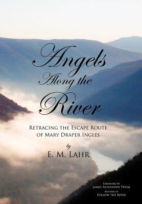 Angels Along the River: Retracing the Escape Route of Mary Draper Ingles