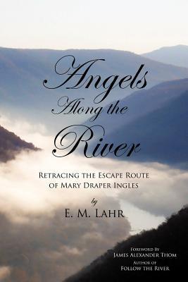 Angels Along the River: Retracing the Escape Route of Mary Draper Ingles