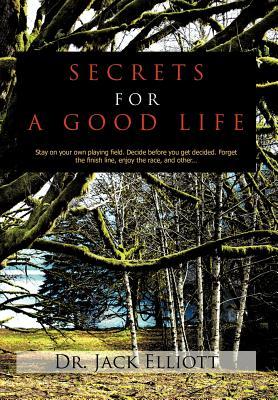 Secrets for a Good Life: Stay on your own playing field. Decide before you get decided. Forget the finish line, enjoy the race, and other...