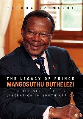 The Legacy of Prince Mangosuthu Buthelezi: In the Struggle for Liberation in South Africa