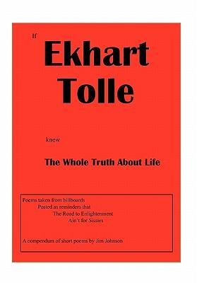 If Ekhart Tolle Knew The Whole Truth About Life