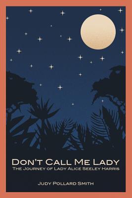 Don't Call Me Lady: The Journey of Lady Alice Seeley Harris Subscription
