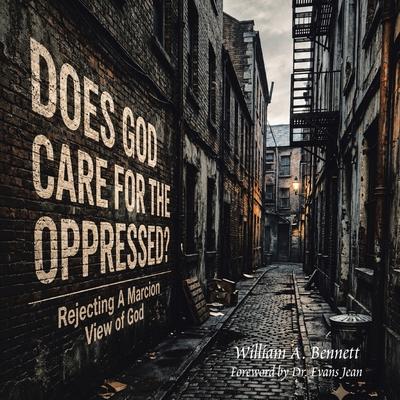 Does God Care for the Oppressed?: Rejecting A Marcion View of God Subscription