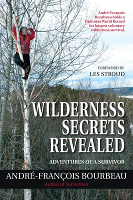 Wilderness Secrets Revealed: Adventures of a Survivor