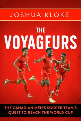 The Voyageurs: The Canadian Men's Soccer Team's Quest to Reach the World Cup