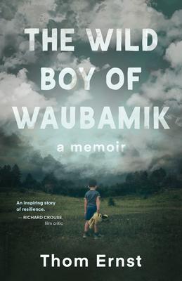 The Wild Boy of Waubamik: A Memoir