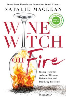 Wine Witch on Fire: Rising from the Ashes of Divorce, Defamation, and Drinking Too Much