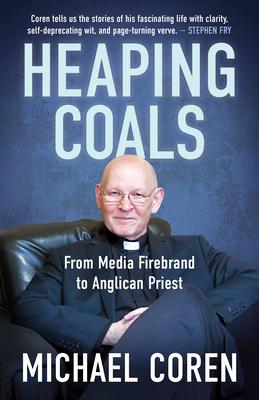 Heaping Coals: From Media Firebrand to Anglican Priest